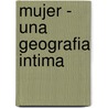 Mujer - Una Geografia Intima door Natalie Angier