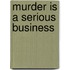 Murder Is a Serious Business