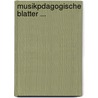 Musikpdagogische Blatter ... by Unknown
