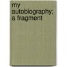 My Autobiography; A Fragment door F. Max 1823 Muller