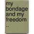 My Bondage And My Freedom ..