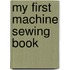 My First Machine Sewing Book