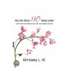My Life Story 30 Years Later door Kimberly L.W.