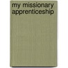 My Missionary Apprenticeship door James Mills Thoburn