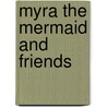 Myra The Mermaid And Friends door L. Lycett