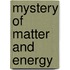 Mystery of Matter and Energy