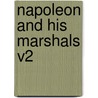Napoleon And His Marshals V2 by Unknown