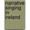 Narrative Singing In Ireland door Hugh Shields