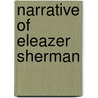 Narrative of Eleazer Sherman door Eleazer Sherman