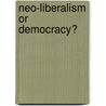 Neo-Liberalism Or Democracy? door Arthur MacEwan