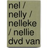 Nel / Nelly / Nelleke / Nellie dvd van