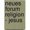 Neues Forum Religion - Jesus door Onbekend