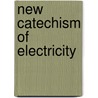 New Catechism of Electricity door Nehemiah Hawkins