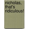 Nicholas, That's Ridiculous! door Christa Carpenter