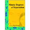Ninety Degrees Of Separation door Ruth Wong