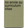 No Envie Su Curriculum Vitae by Jeffrey J. Fox