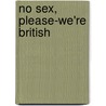 No Sex, Please-We'Re British by Anthony Marriott