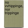 No Vvhippinge, Nor Trippinge by Nicholas Breton