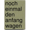 Noch einmal den Anfang wagen by Reinhard Körner