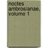 Noctes Ambrosianae, Volume 1