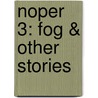 Noper 3: Fog & Other Stories door Bill Lowe