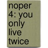 Noper 4: You Only Live Twice door Onbekend