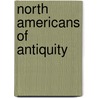 North Americans of Antiquity door John Thomas Short