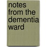 Notes From The Dementia Ward door Finuala Dowling
