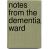 Notes From The Dementia Ward door Finuala Dowling