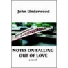 Notes On Falling Out Of Love door John Underwood