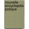 Nouvelle Encyclopdie Potique door Onbekend