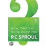 Now, That's a Good Question! by R.C. Sproul Jr.