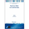 Nuclear Risk In Central Asia by Brit Salbu