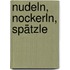 Nudeln, Nockerln, Spätzle
