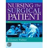 Nursing The Surgical Patient by Rosie Pudner