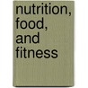 Nutrition, Food, and Fitness by Dorothy F. West