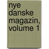 Nye Danske Magazin, Volume 1 door Histori Danske Selskab
