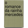 O Romance Da Rainha Mercedes door Alberto Pimentel