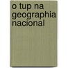O Tup Na Geographia Nacional door Teodoro Sampaio