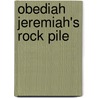 Obediah Jeremiah's Rock Pile door Morgan Ellsworth