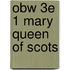Obw 3e 1 Mary Queen Of Scots