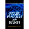 Occult Practices and Beliefs door Kurt E. Koch