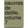 Oeuvres de Delille, Volume 7 door John Virgil