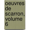 Oeuvres de Scarron, Volume 6 door Victor Scarron