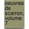 Oeuvres de Scarron, Volume 7 door Victor Scarron