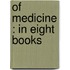 Of Medicine : In Eight Books
