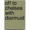 Off To Chelsea With Diarmuid door Nicki Mathews