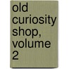 Old Curiosity Shop, Volume 2 by Charles Dickens