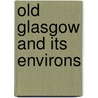Old Glasgow And Its Environs door Senex