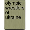 Olympic Wrestlers of Ukraine by Not Available